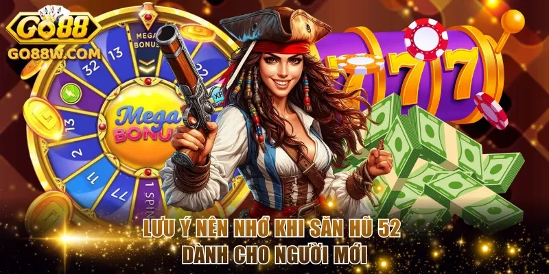 Lưu ý nên nhớ khi săn hũ 52 dành cho người mới